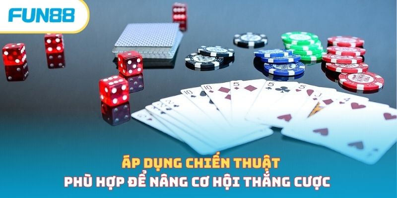 Áp dụng chiến thuật phù hợp để nâng cơ hội thắng cược 