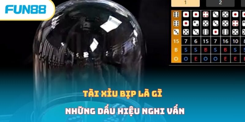 Tài Xỉu Bịp Là Gì - Bí Quyết Nhận Định Và Tránh Xa Cùng Fun88 Những dấu hiệu của tài xỉu bịp